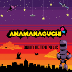 Anamanaguchi - Dawn Metropolis